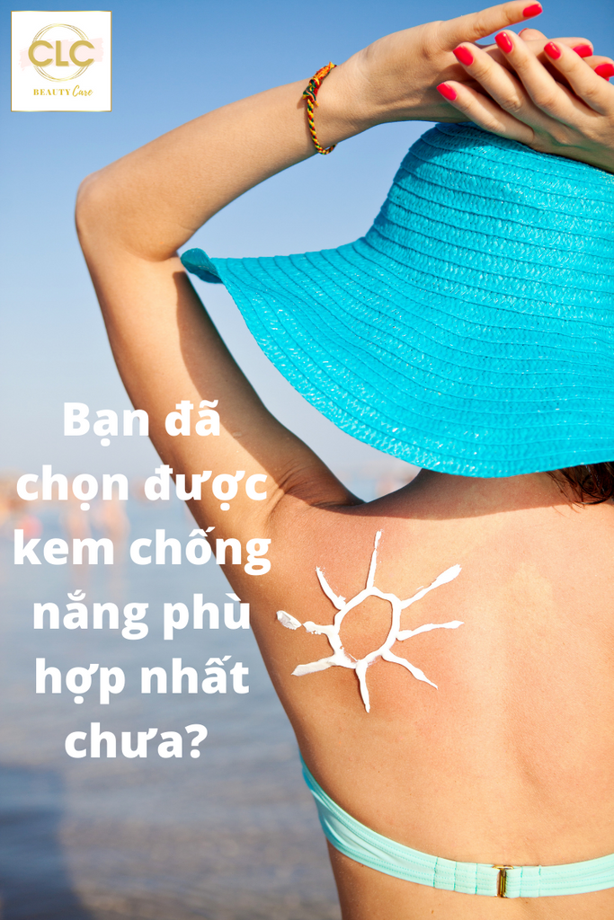 Những Thông Tin Hữu Ích Cho Bạn Để Chọn Mua Kem Chống Nắng Phù Hợp Nhất